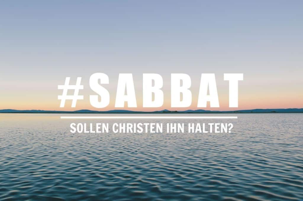 Als Christ den Sabbat halten - biblisch oder nicht?